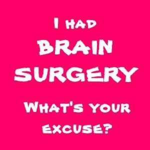  I had brain surgery, whats your excuse? Buttons Arts 