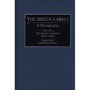 The Decca Labels A Discography Volume 3 The Eastern Sessions (1943 