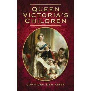 Queen Victorias Children by John Van der Kiste (Jun 1, 2010)