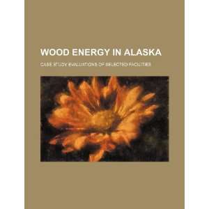  Wood energy in Alaska case study evaluations of selected 