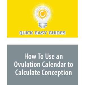  How To Use an Ovulation Calendar to Calculate Conception 