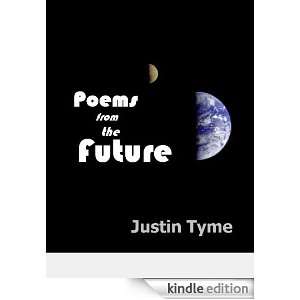 Poems from the Future Justin Tyme  Kindle Store