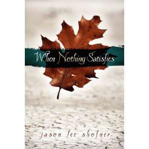  When Nothing Satisfies (9781594670725) Jason Lee Shofner 