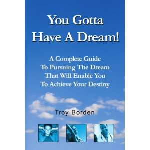Complete Guide To Pursuing The Dream That Will Enable You To Achieve 