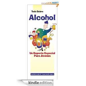Todo Sobre Alcohol Un Reporte Especial para Jóvenes (Spanish Edition 