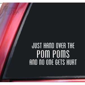 Just Hand Over The Pom Poms And No One Gets Hurt Vinyl Decal Sticker 