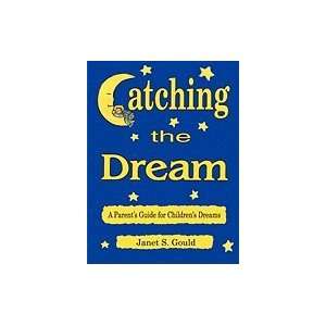  Catching the Dream A Parent`s Guide for Children`s Dreams 