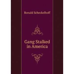  Gang Stalked in America Ronald Scheckelhoff Books