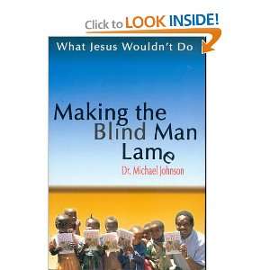  What Jesus Wouldnt Do Making the Blind Man Lame Dr 
