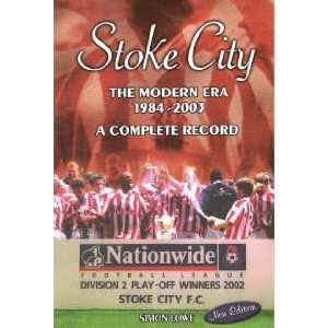 Stoke City: The Modern Era 1984   2003, A Complete Record 