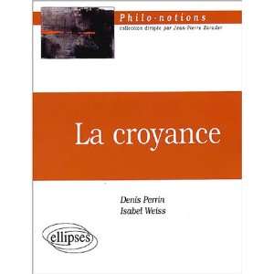  La croyance (French Edition) (9782729816148) Denis Perrin 
