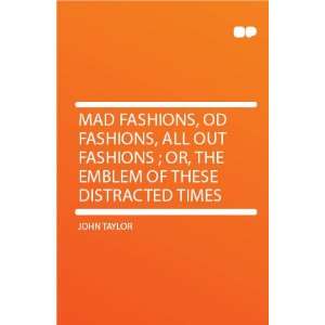  Mad Fashions, Od Fashions, All Out Fashions ; Or, the 