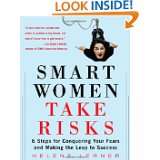 Smart Women Take Risks Six Steps for Conquering Your Fears and Making 