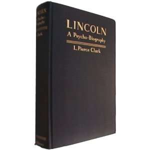 Lincoln; A psycho biography, Leon Pierce Clark Books