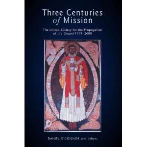 Three Centuries of Mission: The United Society for the Propagation of 