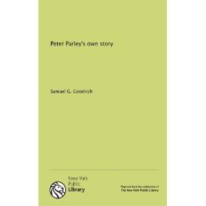 Peter Parleys own story Samuel G. Goodrich 9781131062235  