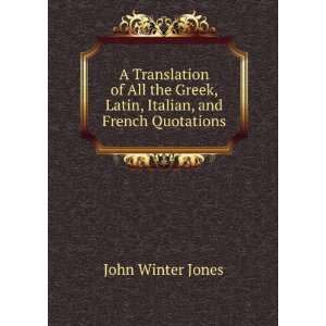   All the Greek, Latin, Italian, and French Quotations: John Winter