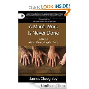 Mans Work Is Never Done A Novel About Mentoring Our Sons James 