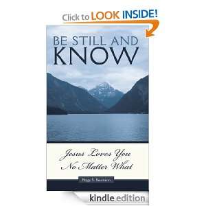BE STILL AND KNOW Jesus Loves You No Matter What Peggy S. Baumann 