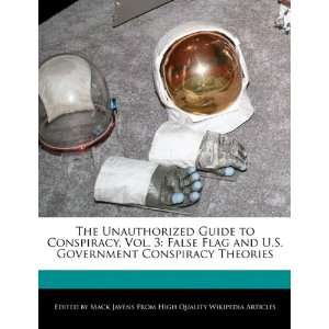 Guide to Conspiracy, Vol. 3 False Flag and U.S. Government Conspiracy 