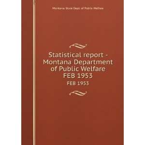   Department of Public Welfare. FEB 1953 Montana. State Dept. of Public