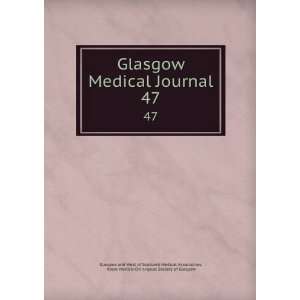  Glasgow Medical Journal. 47 Royal Medico Chirurgical 