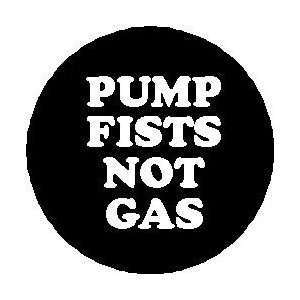 com PUMP FISTS NOT GAS Pinback Buttons 1.25 Pin / Badge JERSEY SHORE 