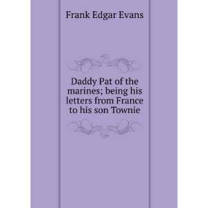  Daddy Pat of the marines; being his letters from France to 