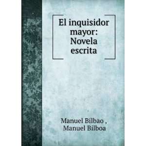   inquisidor mayor Novela escrita Manuel Bilboa Manuel Bilbao  Books