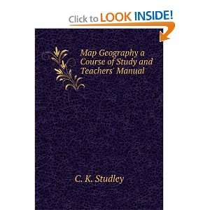  Map Geography a Course of Study and Teachers Manual: C. K 