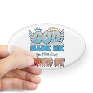  Sticker Clear (Oval) When God Made Me He Was Just Showing 