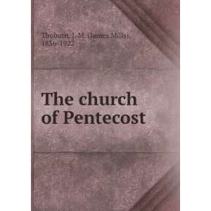   The church of Pentecost J. M. (James Mills), 1836 1922 Thoburn Books