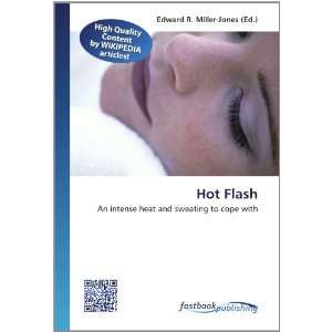  Hot Flash An intense heat and sweating to cope with 