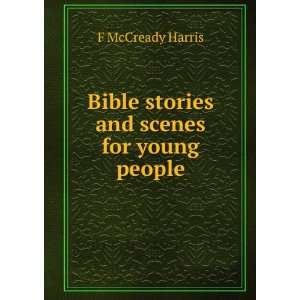    Bible stories and scenes for young people F McCready Harris Books
