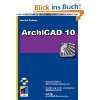 ARCHICAD 10 Praktisches Handbuch für Entwurf, Planung und 