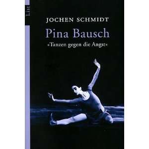 Pina Bausch Tanzen gegen die Angst  Jochen Schmidt 