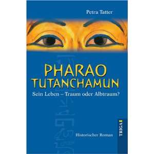 Pharao Tutanchamun: Sein Leben   Traum oder Albtraum? Historischer 