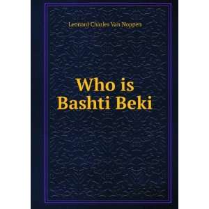  Who is Bashti Beki Leonard Charles Van Noppen Books