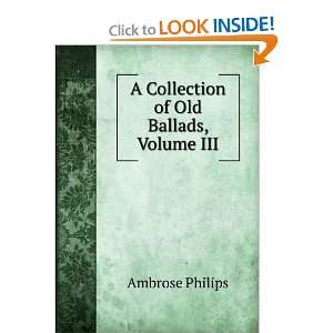   A Collection of Old Ballads, Volume III Ambrose Philips Books
