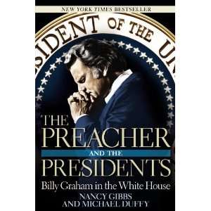   Billy Graham in the White House By Nancy Gibbs, Michael Duffy  Center