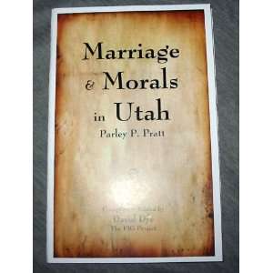   and Morals in Utah   Parley P. Pratt David (editor) Dye Books