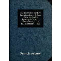  The Journal of the Rev. Francis Asbury, Bishop of the 