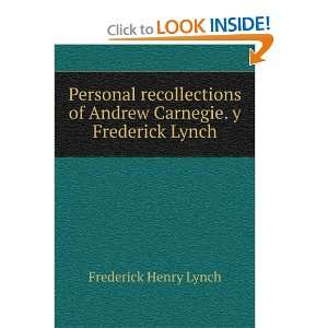   of Andrew Carnegie. y Frederick Lynch Frederick Henry Lynch Books