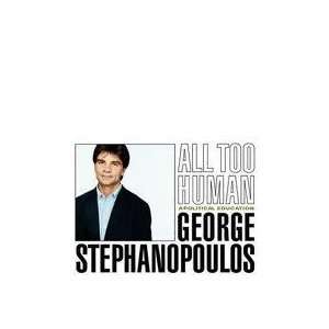  All Too Human George Stephanopoulos Books