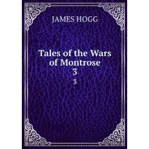  Tales of the Wars of Montrose. 3 JAMES HOGG Books