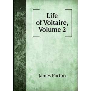  Life of Voltaire, Volume 2 James Parton Books