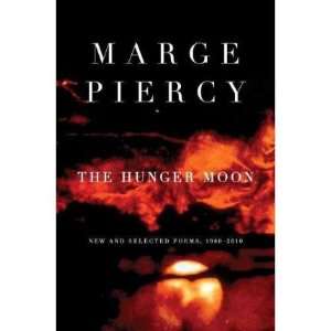 THE HUNGER MOON NEW AND SELECTED POEMS, 1980 2010] BY Piercy, Marge 