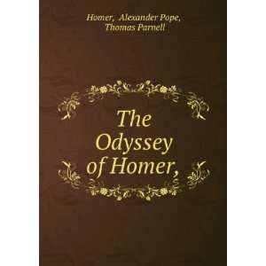   : The Odyssey of Homer,: Alexander Pope, Thomas Parnell Homer: Books