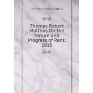 Thomas Robert Malthus On the Nature and Progress of Rent 1815 Thomas 