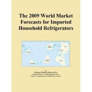 The 2009 World Market Forecasts for Imported Household Refrigerators 